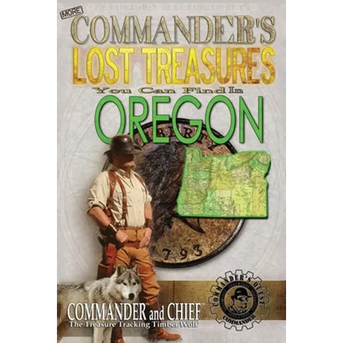 More Commander's Lost Treasures You Can Find In Oregon: Follow the Clues and Find Your Fortunes!