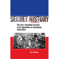Secret History, Second Edition: The Cia's Classified Account of Its Operations in Guatemala, 1952-1954