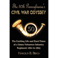 The 50th Pennsylvania's Civil War Odyssey: The Exciting Life and Hard Times of a Union Volunteer Infantry Regiment:1861 to 1865