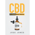 CBD: For Healing Opioid Addiction - Hardcover