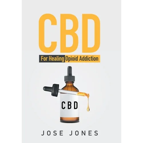 CBD: For Healing Opioid Addiction - Hardcover