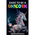 Dare To A Unicorn - Hardcover