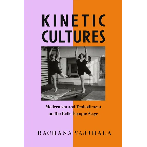 Kinetic Cultures: Modernism and Embodiment on the Belle Epoque Stage Volume 32 - Hardcover