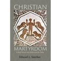 Christian Martyrdom: A Brief History with Reflections for Today - Paperback