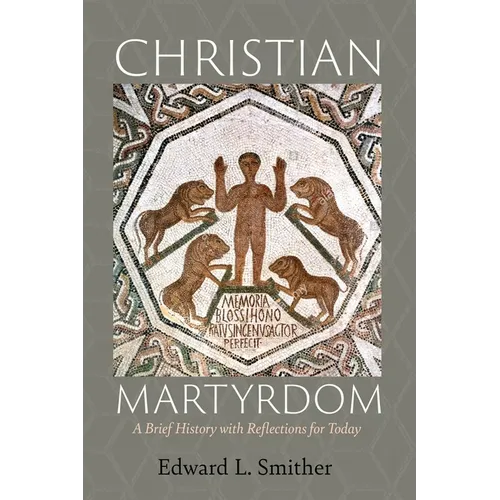 Christian Martyrdom: A Brief History with Reflections for Today - Paperback