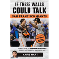If These Walls Could Talk: San Francisco Giants: Stories from the San Francisco Giants Dugout, Locker Room, and Press Box - Paperback