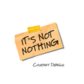 It's Not Nothing - Paperback