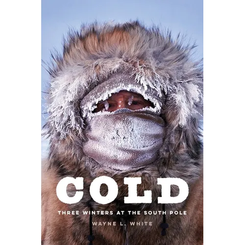 Cold: Three Winters at the South Pole - Hardcover