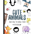 Cute Animals And How to Draw them: Step by step drawing book for kids and adults - Paperback