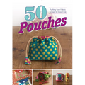 50 Pouches: Putting Your Fabric Scraps to Good Use - Paperback