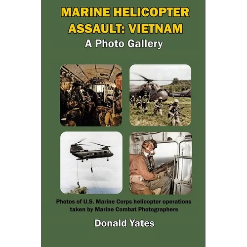 Marine Corps Helicopter Assault: Vietnam: A Photo Gallery