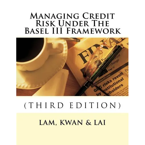 Managing Credit Risk Under The Basel III Framework - Paperback