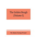 The golden bough; a study in magic and religion (Volume I) - Paperback