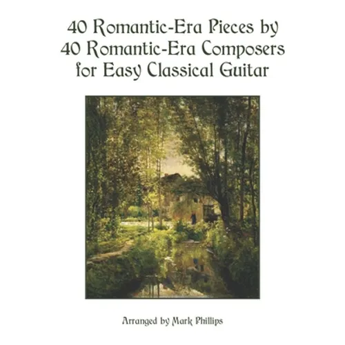 40 Romantic-Era Pieces by 40 Romantic-Era Composers for Easy Classical Guitar - Paperback