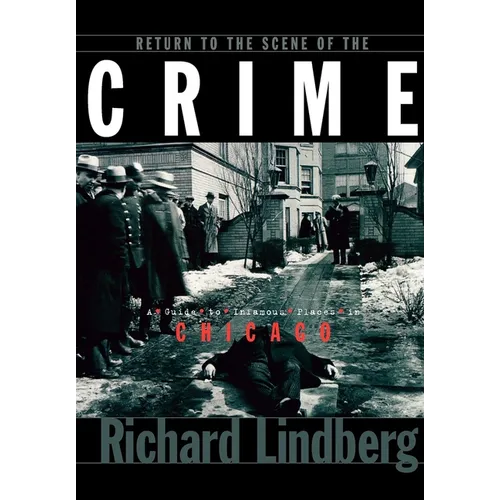 Return to the Scene of the Crime: A Guide to Infamous Places in Chicago