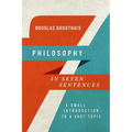 Philosophy in Seven Sentences: A Small Introduction to a Vast Topic - Paperback