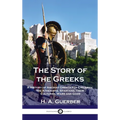 Story of the Greeks: A History of Ancient Greece for Children; the Athenians, Spartans, their Cultures, Wars and Gods