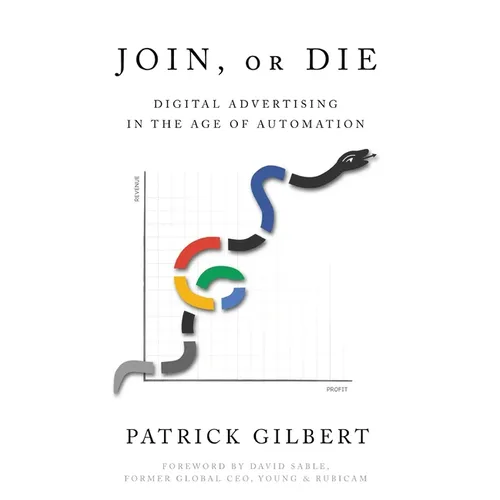 Join or Die: Digital Advertising in the Age of Automation - Hardcover