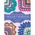 Every Which Way Crochet Borders: 139 Patterns for Customized Edgings - Spiral