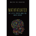 Mathfatuated: The Little Poetry Book for Math Lovers - Paperback