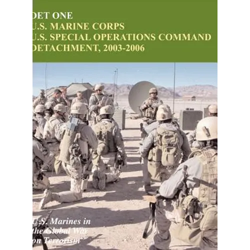 Det One: U.S. Marine Corps U.S. Special Operations Command Detachment, 2003-2006 (U.S. Marines in the Global War on Terrorism)