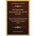 The Negotiable Instruments Act, Act 26 Of 1881: Being An Act To Define And Amend The Law Relating To Promissory Notes, Bills Of Exchange (1882)