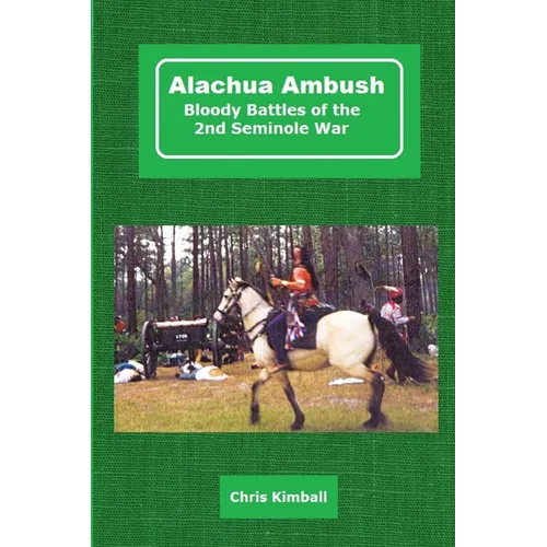 Alachua Ambush: Bloody Battles of the 2nd Seminole War