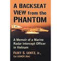 A Backseat View from the Phantom: A Memoir of a Marine Radar Intercept Officer in Vietnam
