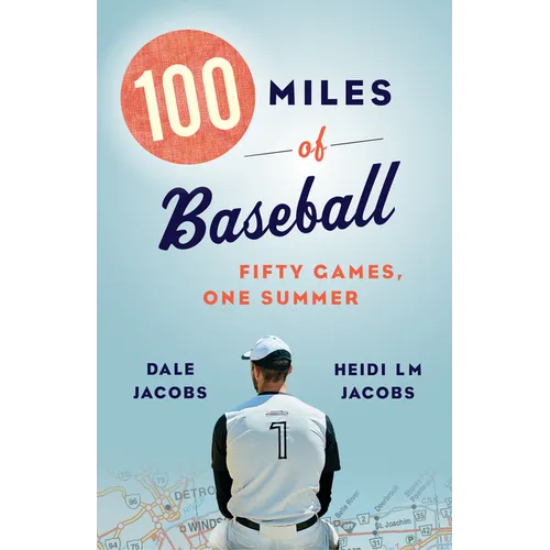 100 Miles of Baseball: Fifty Games, One Summer - Paperback