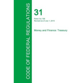 Code of Federal Regulations Title 31, Volume 1, July 1, 2015