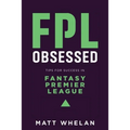 FPL Obsessed: Tips for Success in Fantasy Premier League - Paperback