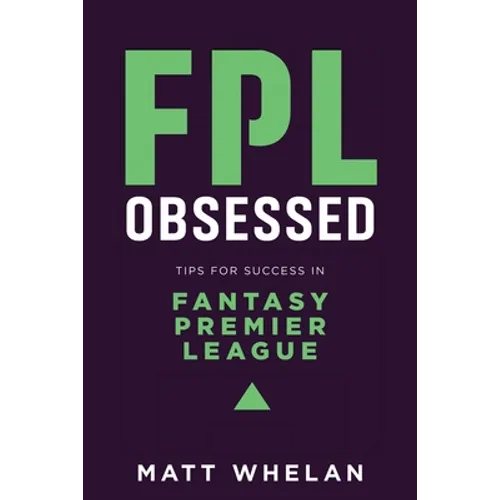 FPL Obsessed: Tips for Success in Fantasy Premier League - Paperback