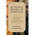 Jefferson's Muslim Fugitives: The Lost Story of Enslaved Africans, Their Arabic Letters, and an American President