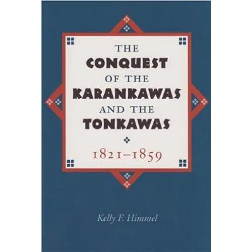 The Conquest of the Karankawas and the Tonkawas