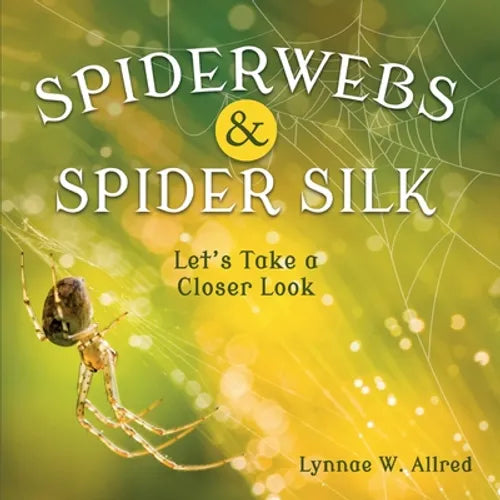 Spiderwebs and Spider Silk: Let's Take a Closer Look - Paperback