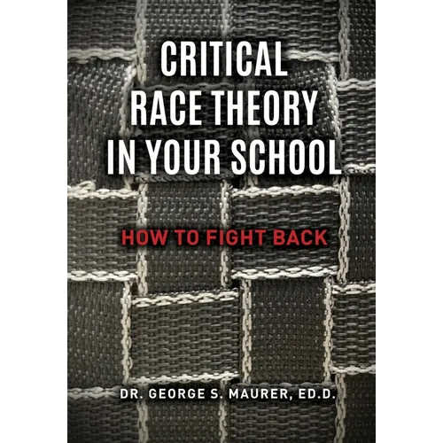 Critical Race Theory in Your School: How to Fight Back - Hardcover
