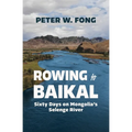 Rowing to Baikal: Sixty Days on Mongolia's Selenge River - Paperback