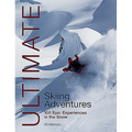 Ultimate Skiing Adventures: 100 Epic Experiences in the Snow - Paperback