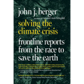 Solving the Climate Crisis: Frontline Reports from the Race to Save the Earth - Paperback