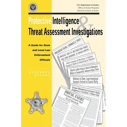 Protective Intelligence and Threat Assessment Investigations: A Guide for State and Local Law Enforcement Officials - Paperback