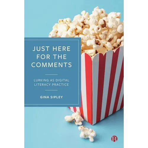 Just Here for the Comments: Lurking as Digital Literacy Practice - Paperback