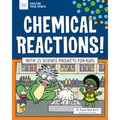 Chemical Reactions!: With 25 Science Projects for Kids - Hardcover