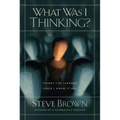 What Was I Thinking?: Things I've Learned Since I Knew It All - Paperback