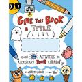 Give This Book a Title: Over 100 Activities to Kick-Start Your Creativity - Paperback