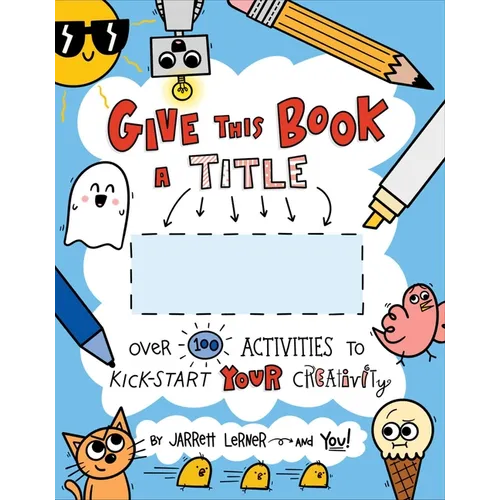 Give This Book a Title: Over 100 Activities to Kick-Start Your Creativity - Paperback