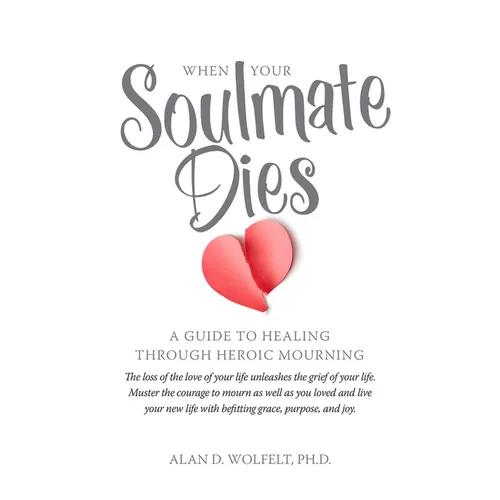 When Your Soulmate Dies: A Guide to Healing Through Heroic Mourning - Paperback