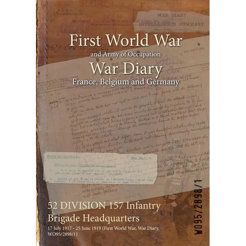 52 DIVISION 157 Infantry Brigade Headquarters: 17 July 1917 - 25 June 1919 (First World War, War Diary, WO95/2898/1)