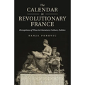 The Calendar in Revolutionary France: Perceptions of Time in Literature, Culture, Politics