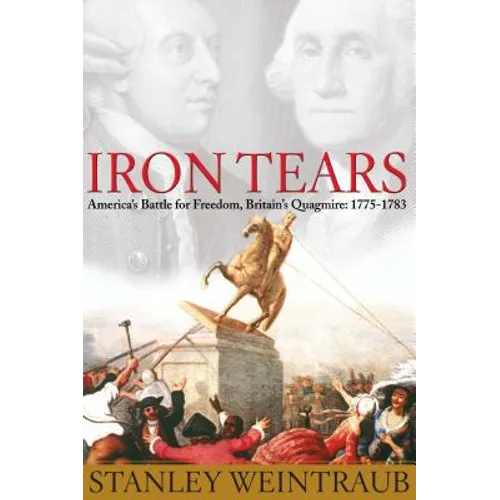 Iron Tears: America's Battle for Freedom, Britain's Quagmire: 1775-1783