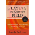 Playing the Quantum Field: How Changing Your Choices Can Change Your Life - Paperback